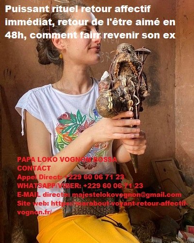 CHERCHE UN MEILLEUR MARABOUT DU RETOUR AFFECTIF RAPIDE +22960067123