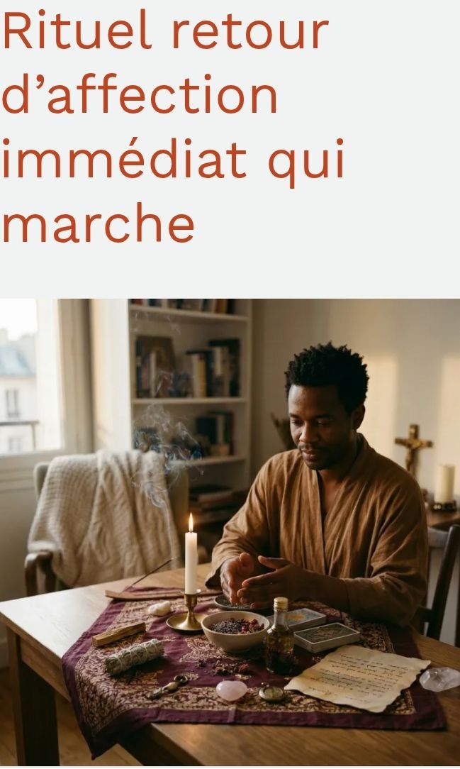 Rituel retour d’affection immédiat qui marche.